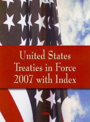 United States Treaties in Force 2007 with Index de The U.S. Department of State