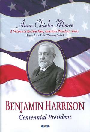 Benjamin Harrison: Centennial President de Anne Chieko Moore