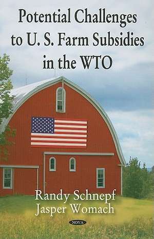 Potential Challenges to U.S. Farm Subsidies in the WTO de Randy Schnepf