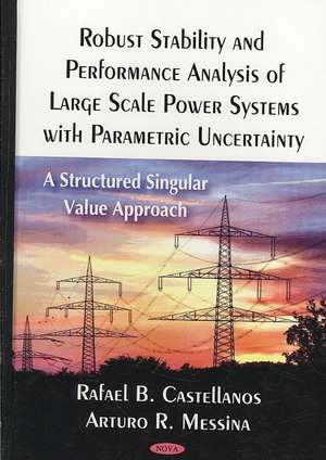 Robust Stability and Performance Analysis of Large Scale Power Systems with Parametric Uncertainty de Rafael B. Castellanos