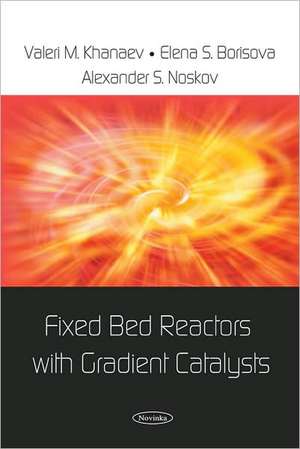 Fixed Bed Reactors with Gradient Catalysts de Valeri M. Khanaev