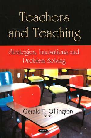Teachers & Teaching: Strategies, Innovations & Problem Solving de Gerald F Ollington