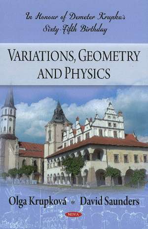 Variations, Geometry & Physics: In Honour of Demeter Krupka's Sixty-Fifth Birthday de Olga Krupkova
