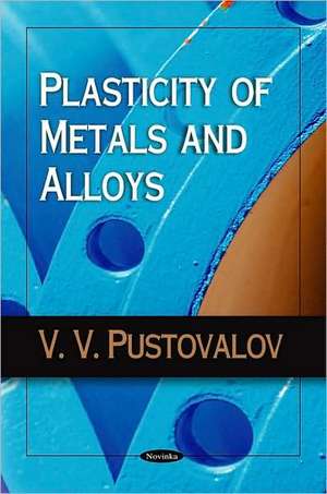 Plasticity of Metals and Alloys de V.V. Pustovalov