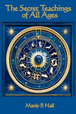 The Secret Teachings of All Ages de Manly P. Hall