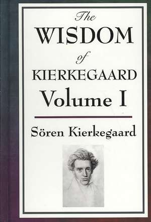 The Wisdom of Kierkegaard Vol. I de Soren Kierkegaard