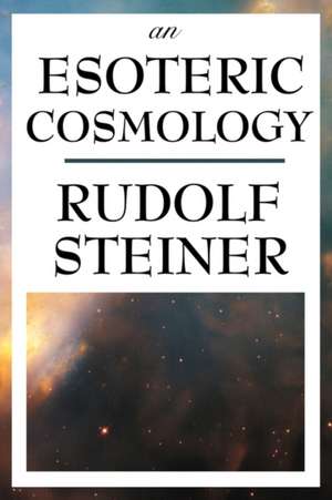 An Esoteric Cosmology de Rudolf Steiner