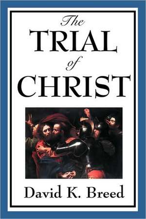 The Trial of Christ de David K. Breed