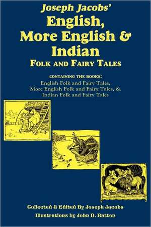 Joseph Jacobs' English, More English, and Indian Folk and Fairy Tales de Joseph Jacobs