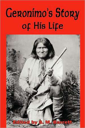 Geronimo's Story of His Life de Goyahkla Geronimo