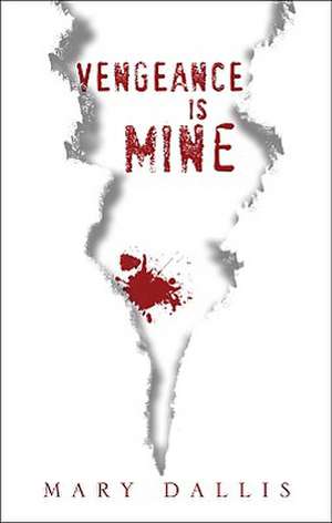 Vengeance Is Mine de Mary Dallis