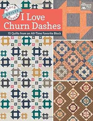 Block-Buster Quilts - I Love Churn Dashes de Karen M Burns