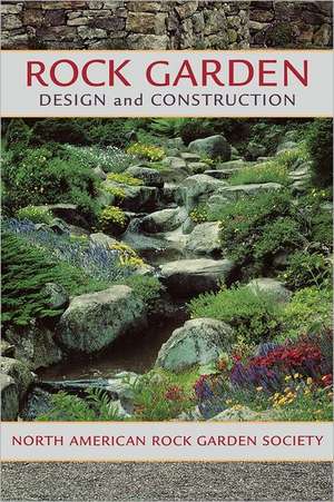 Rock Garden Design and Construction de North American Rock Garden Society