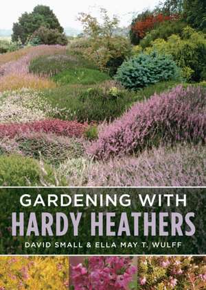 Gardening with Hardy Heathers de Ella May T. Wulff