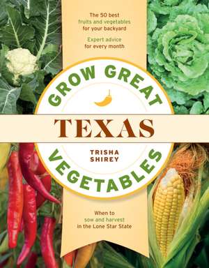 Grow Great Vegetables in Texas de Trisha Shirey