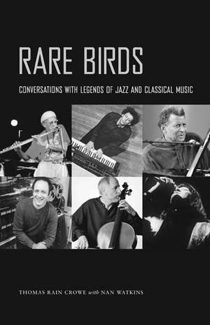 Rare Birds: Conversations with Legends of Jazz and Classical Music de Thomas Rain Crowe