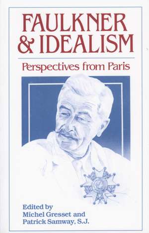 Faulkner and Idealism: Perspectives from Paris de Michel Gresset