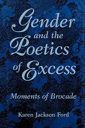 Gender and the Poetics of Excess: Moments of Brocade de Karen Jackson Ford