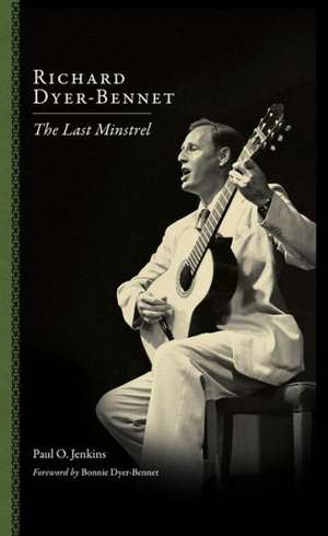 Richard Dyer-Bennet: The Last Minstrel de Paul O. Jenkins