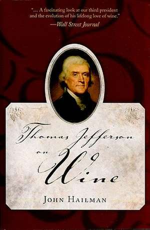 Thomas Jefferson on Wine de John R. Hailman