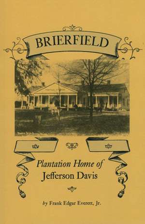 Brierfield: Plantation Home of Jefferson Davis de Jr. Everett, Frank Edgar