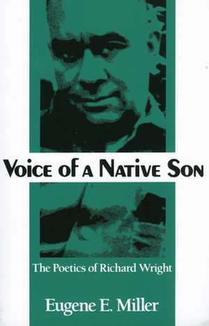 Voice of a Native Son: The Poetics of Richard Wright de Eugene E. Miller