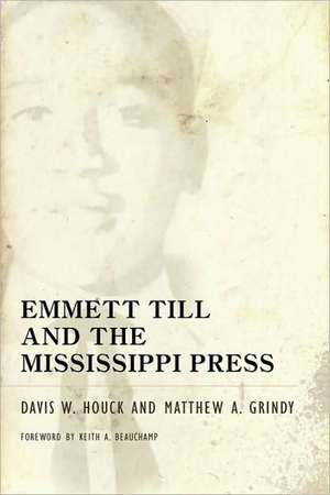 Emmett Till and the Mississippi Press de Davis W. Houck