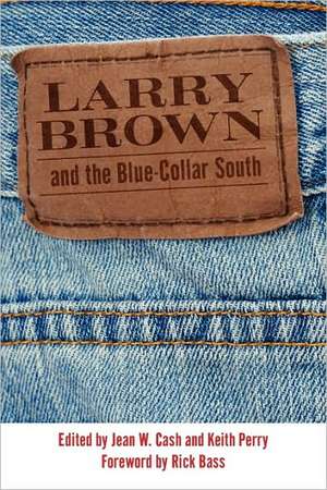 Larry Brown and the Blue-Collar South de Rick Bass