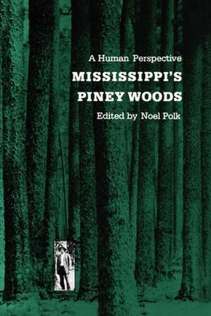 Mississippi's Piney Woods: A Human Perspective de Noel Polk