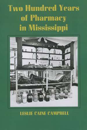 Two Hundred Years of Pharmacy in Mississippi de Leslie Caine Campbell