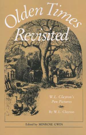 Olden Times Revisited: W. L. Clayton's Pen Pictures de W. L. Clayton