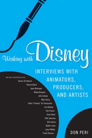 Working with Disney: Interviews with Animators, Producers, and Artists de Don Peri