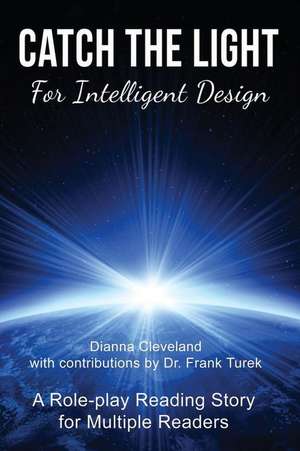 Catch the Light for Intelligent Design: A Role-Play Reading Story for Multiple Readers de Dianna Cleveland