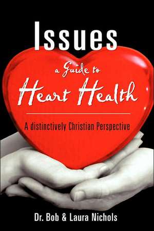 Issues A Guide to Heart Health de Bob & Laura Nichols