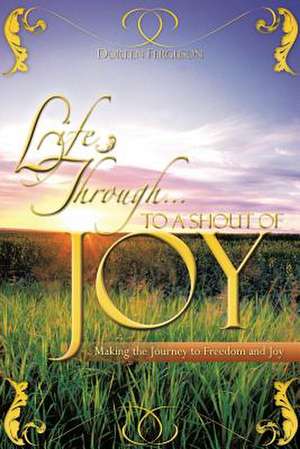 Life Through . To a shout of joy de Doreen Ferguson