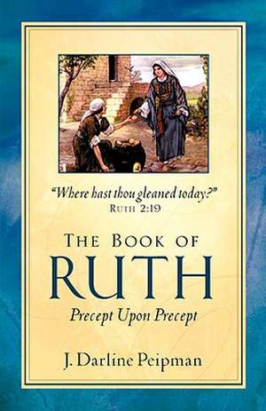 The Book of Ruth, Precept Upon Precept de J. Darline Peipman