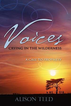 Voices Crying in the Wilderness de Alison Teed