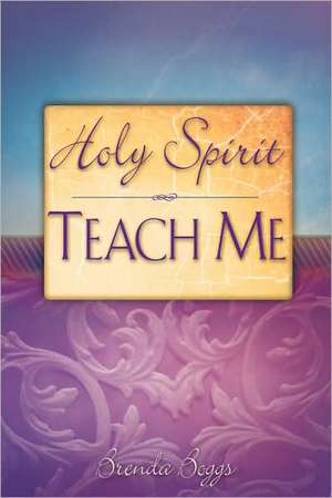 Holy Spirit, Teach Me de Brenda Boggs