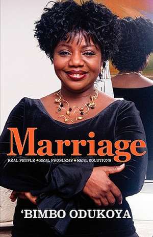 Marriage: Real People, Real Problems, Real Solutions de Bimbo Odukoya