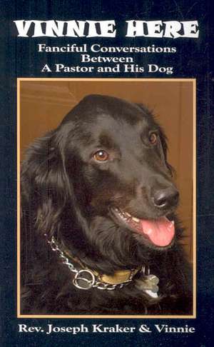 Vinnie Here: Fanciful Conversations Between a Pastor and His Dog de Joseph Kraker