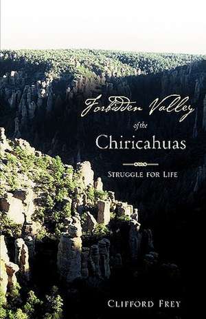 Forbidden Valley of the Chiricahuas Bk1: The War for America's Soul de Clifford Frey