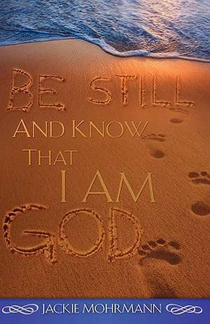 Be Still and Know That I Am God de Jackie Mohrmann