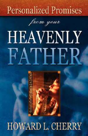 Personalized Promises from Your Heavenly Father de Howard L. Cherry