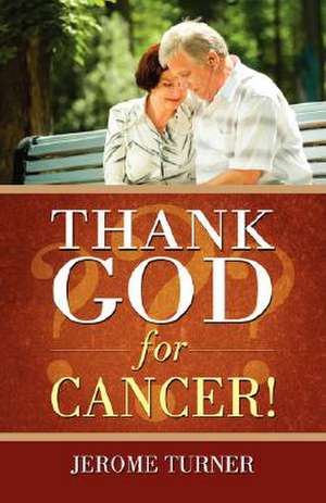 Thank God for Cancer! de Jerome Turner