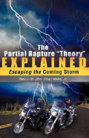 The Partial Rapture Theory E X P L A I N E D de J. J. Hart