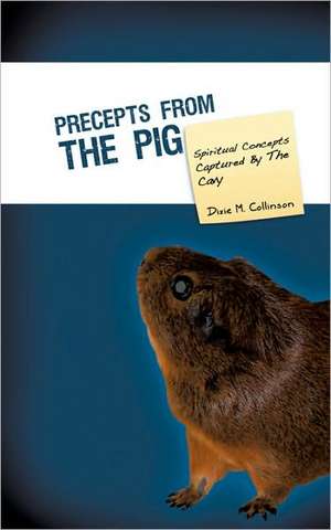 Precepts From The Pig de Dixie M. Collinson