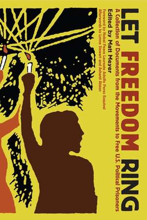 Let Freedom Ring: A Collection of Documents from the Movements to Free US Political Prisoners de Matt Meyer