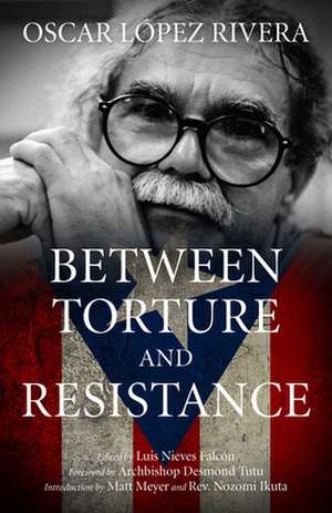 Between Torture And Resistance de Luis Nieves Falcon