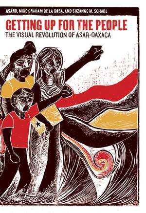 Getting Up for the People: The Visual Revolution of ASAR-Oaxaca de Mike Graham de La Rosa