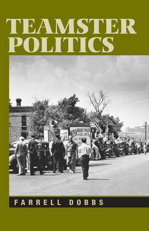 Teamster Politics de Farrell Dobbs